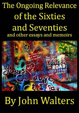 Cover image for The Ongoing Relevance of the Sixties and Seventies and Other Essays and Memoirs