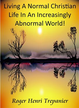 Cover image for Living a Normal Christian Life in an Increasingly Abnormal World!