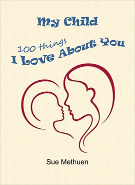 Cover image for My Child: 100 Things I Love About You