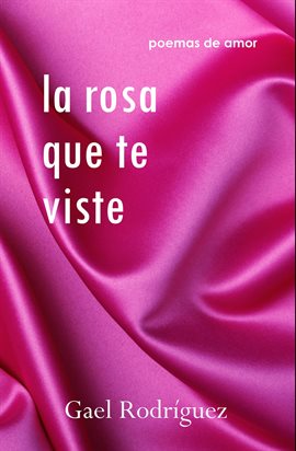 Cover image for La rosa que te viste. Poemas de amor.