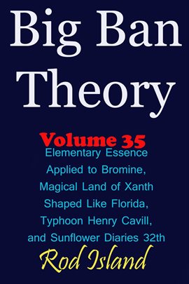 Cover image for Big Ban Theory: Elementary Essence Applied to Bromine, Magical Land of Xanth Shaped Like Florida,