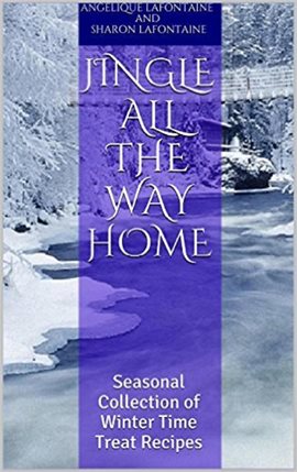 Cover image for Jingle All the Way Home: A Collection of Winter Time Treat Recipes