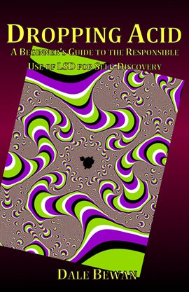 Imagen de portada para Dropping Acid: A Beginner's Guide to the Responsible Use of LSD for Self-Discovery