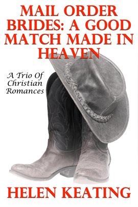 Cover image for Mail Order Brides: A Good Match Made in Heaven (A Trio of Christian Romances)
