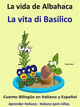 Cover image for Aprender Italiano - Italiano para niños. La Vida de Albahaca - La vita di Basilico. Cuento Biling...