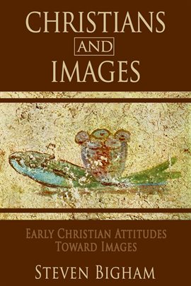 Cover image for Christians and Images: Early Christian Attitudes toward Images