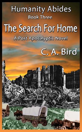 Cover image for The Search for Home: A Post Apocalyptic Novel