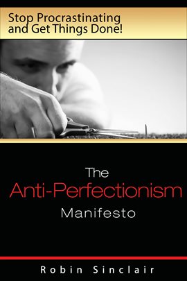 Cover image for The Anti-Perfectionism Manifesto: Stop Procrastinating and Get Things Done!