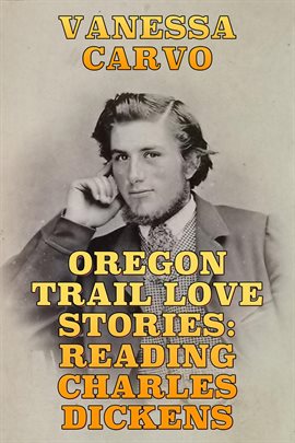 Cover image for Oregon Trail Love Stories: Reading Charles Dickens