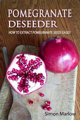 Cover image for Pomegranate Deseeder: How to Extract Pomegranate Seeds Easily