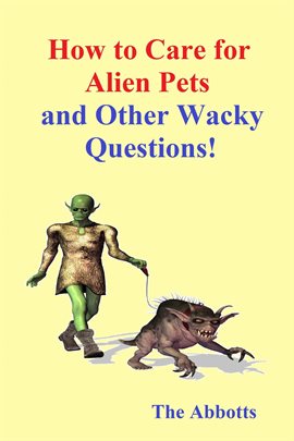 Cover image for How to Care for Alien Pets and Other Wacky Questions!