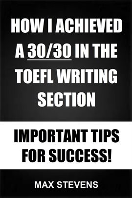 Imagen de portada para How I Achieved a 30/30 in the Toefl Writing Section - Important Tips for Success!