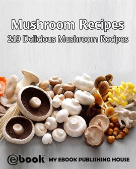 Cover image for Mushroom Recipes: 219 Delicious Mushroom Recipes