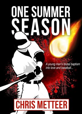 Cover image for One Summer Season: A Young Man's Brutal Baptism Into Love and Baseball