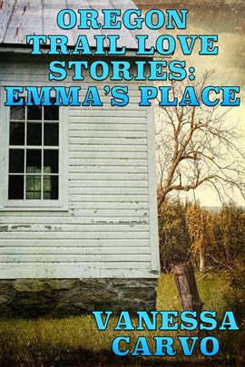 Cover image for Oregon Trail Love Stories: Emma's Place (A Christian Romantic Drama)