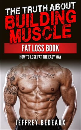 Cover image for The Truth About Building Muscle: Fat Loss Book