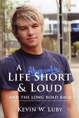 Cover image for A Life Short & Loud: And the Long Road Back
