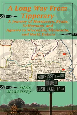 Imagen de portada para A Long Way From Tipperary: A Journey of Morrisseys, Ryans, Heffernons, and Agnews to Wisconsin, M...