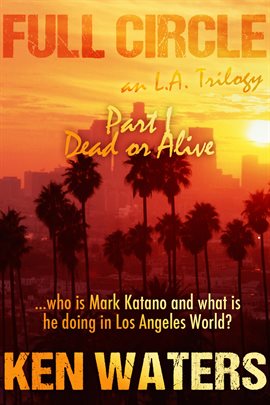 Cover image for Full Circle an L.A. Trilogy, Part I - Dead or Alive