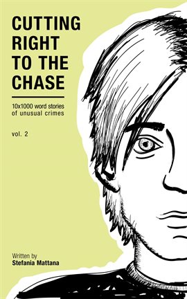 Cover image for Cutting Right to the Chase Volume 2 - 10x1000 Word Stories of Unusual Crimes