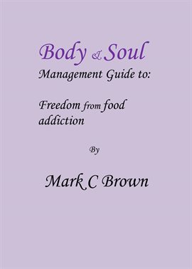 Imagen de portada para Body & Soul Management Guide To: Freedom From Food Addiction