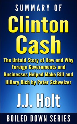 Cover image for Summary of Clinton Cash: The Untold Story of How and Why Foreign Governments and Businesses Helped M