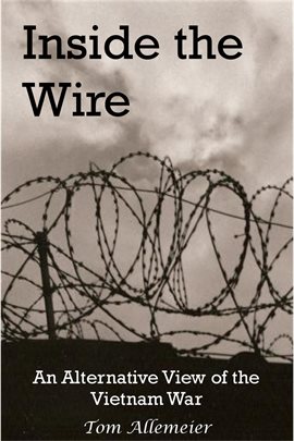 Cover image for Inside the Wire: An Alternative View of the Vietnam War