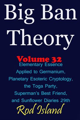 Cover image for Elementary Essence Applied to Germanium, Planetary Esoteric Cryptology, the Toga Party, Superman's B