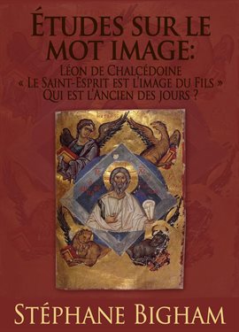 Cover image for Études sur le mot image: Léon de Chalcédoine;  Le Saint-Esprit est l'image du Fils ; Qui est l'Ancie