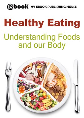 Cover image for Healthy Eating: Understanding Foods and our Body