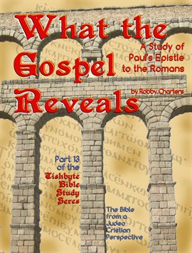 Cover image for What the Gospel Reveals: A Study of Paul's Epistle to the Romans