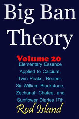 Cover image for Big Ban Theory: Elementary Essence Applied to Calcium, Twin Peaks, Reaper, Sir William Blackstone, Z