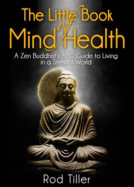 Cover image for The Little Book of Mind Health: A Zen Buddhist's ABC Guide to Living in a Stressful World