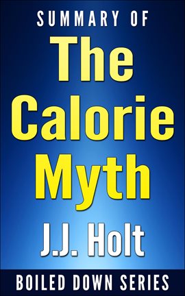 Cover image for The Calorie Myth: How to Eat More, Exercise Less, Lose Weight, and Live Better by Jonathan Bailor...