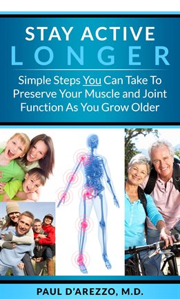Cover image for Stay Active Longer-Simple Steps You Can Take to Preserve Your Muscle and Joint Function as You Grow