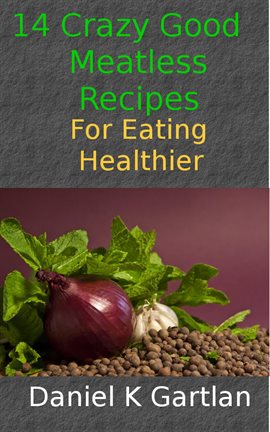 Cover image for 14 Crazy Good Meatless Recipes for Eating Healthier