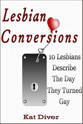 Cover image for Lesbian Conversions: 10 Lesbians Describe the Day They Turned Gay