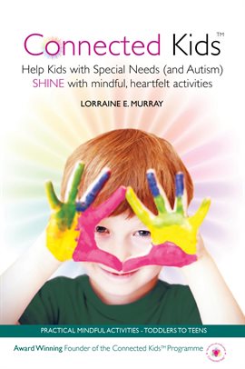 Cover image for Connected Kids - Help Kids With Special Needs (And Autism) Shine With Mindful, Heartfelt Activities