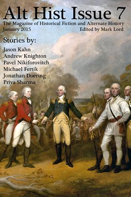 Cover image for Alt Hist Issue 7: The Magazine of Historical Fiction and Alternate History