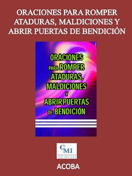 Cover image for Oraciones para romper ataduras, maldiciones y abrir puertas de bendición