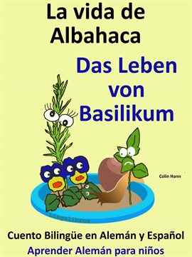 Cover image for Aprende Alemán - Alemán para niños. La vida de Albahaca - Das Leben von Basilikum. Cuento Biling