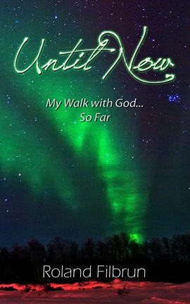 Cover image for Until Now: My Walk With God... So Far