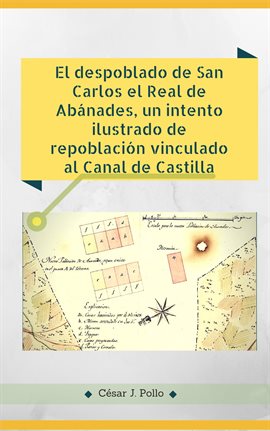 Cover image for El despoblado de San Carlos el Real de Abánades, un intento ilustrado de repoblación vinculado al...