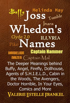 Cover image for Joss Whedon's Names  The Deeper Meanings behind Buffy, Angel, Firefly, Dollhouse, Agents of S.H.I...