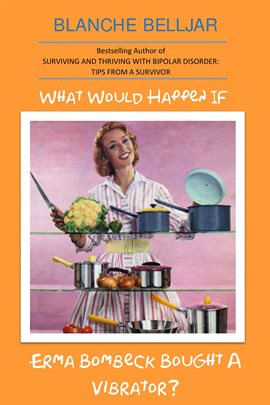 Cover image for What Would Happen if Erma Bombeck Bought a Vibrator?