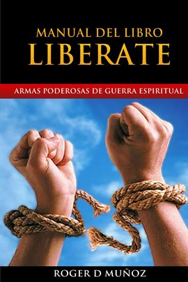 Cover image for Armas Poderosas de Guerra Espiritual. Manual del Libro LIBERATE