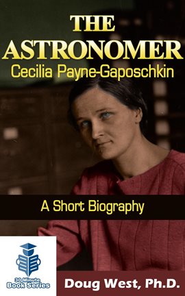 Cover image for The Astronomer Cecilia Payne-Gaposchkin: A Short Biography