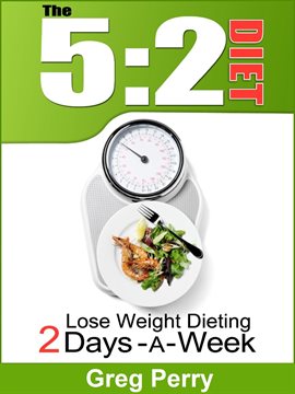 Cover image for The 5:2 Diet - Lose Weight Dieting Only 2 Days a Week