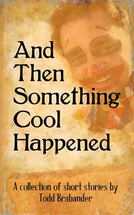 Cover image for And Then Something Cool Happened