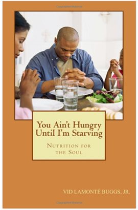 Cover image for You Ain't Hungry Until I'm Starving: Nutrition for the Soul